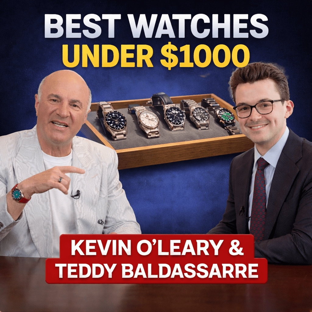 Best Watches Under $1000 – Kevin O’Leary & Teddy Baldassarre Break It Down